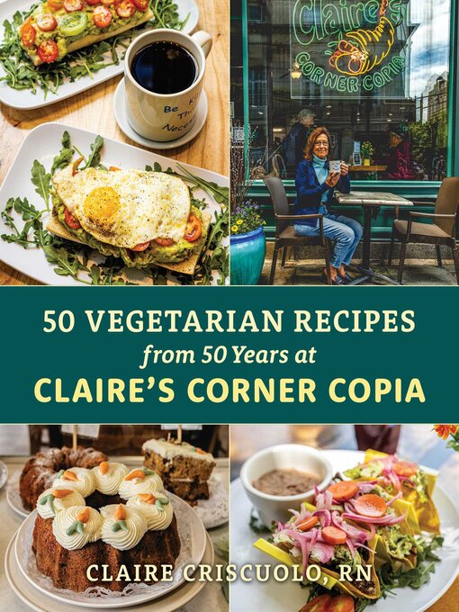 Title details for 50 Vegetarian Recipes from 50 Years at Claire's Corner Copia by Claire Criscuolo - Available